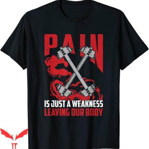 Pain Is Weakness Leaving The Body T-shirt Gym Bodybuilding
