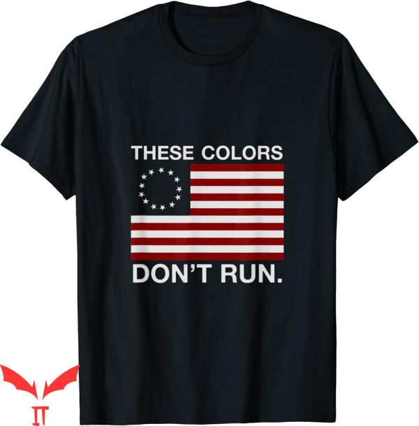 These Colors Don’t Run T-shirt Patriotic Betsy Ross Flag