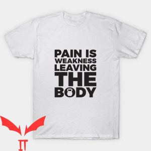 Pain Is Weakness Leaving The Body T-shirt