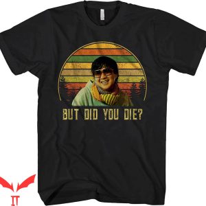 But Did You Die T-shirt TV Movie Show Funny Quote Vintage