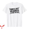Pain Is Weakness Leaving The Body T-shirt Stronger Gym Fitness