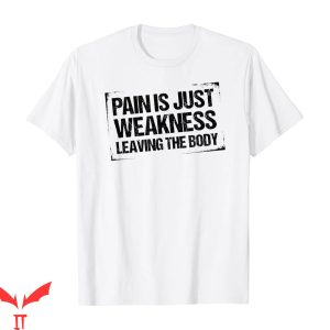 Pain Is Weakness Leaving The Body T-shirt Stronger Gym Fitness