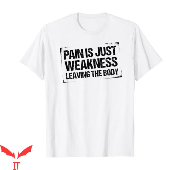 Pain Is Weakness Leaving The Body T-shirt Stronger Gym Fitness