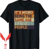 Android 18 T-Shirt Weird Being The Same Age Old People Retro