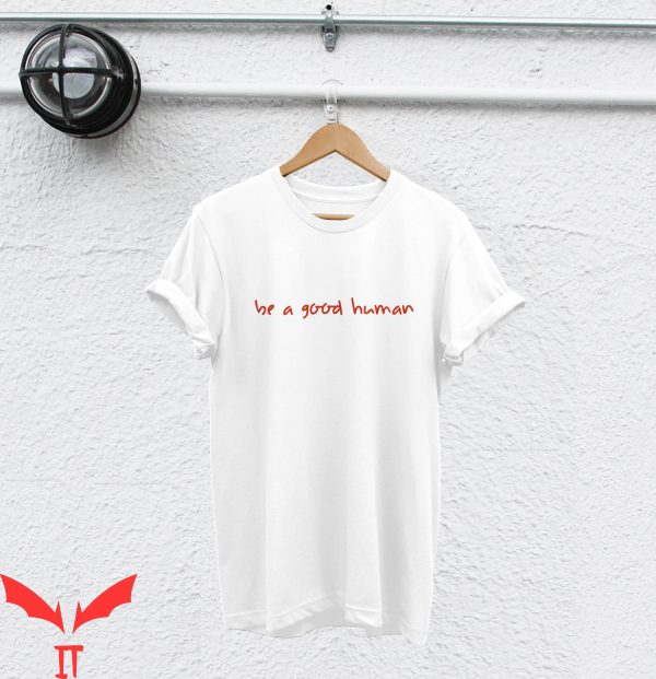 Be a Good Human T Shirt Be A Nice Human Good Person T Shirt