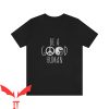 Be a Good Human T Shirt Birthday Gift For Bff Shirt