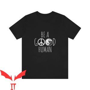 Be a Good Human T Shirt Birthday Gift For Bff Shirt