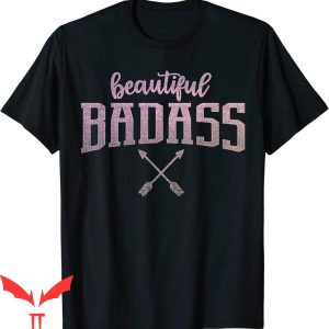 Beautiful Badass T-Shirt