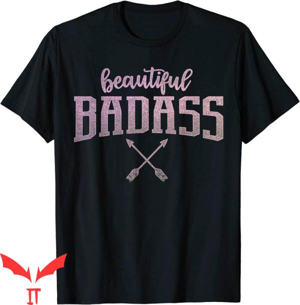 Beautiful Badass T-Shirt