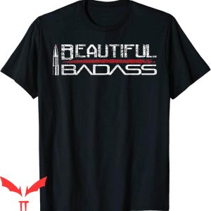 Beautiful Badass T-Shirt Bullet Womens Empowerment Trendy