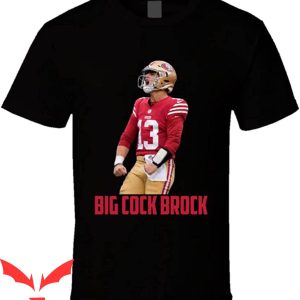 Brock Purdy Big Cock Brock 13 San Francisco Football Shirt - Banantees