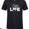 Bike Life T Shirt Real Bike Life Gift For Everyone T Shirt