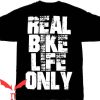 Bike Life T Shirt Real Bike Life Only Unisex T Shirt