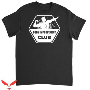 Body Improvement Club T Shirt Body Club Classic Shirt