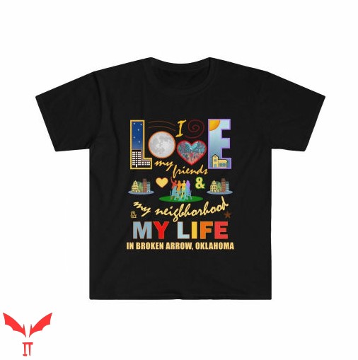 Broken Arrow T Shirt Oklahoma Love My Friends Neighborhood Broken Arrow T Shirt Oklahoma Love My Friends Neighborhood