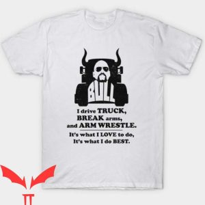 Bull Hurley T Shirt I Drive Truck Break Arms Gift Shirt