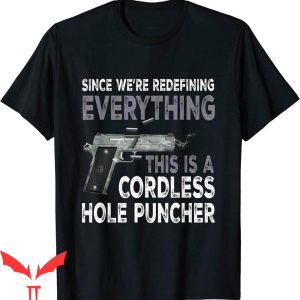 Cordless Hole Puncher T-Shirt Since We’re Redefining Every