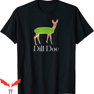 Dill Doe T-Shirt