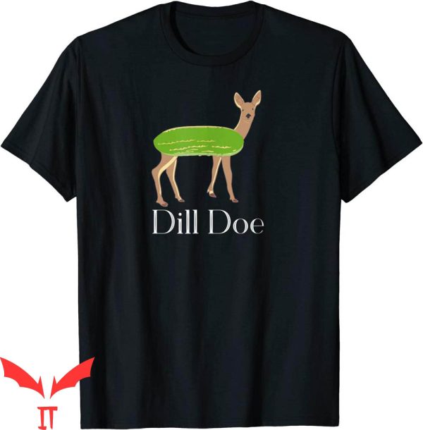 Dill Doe T-Shirt