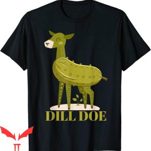 Dill Doe T-Shirt Funny Deer Pickle Adult Humor Veggie Lover