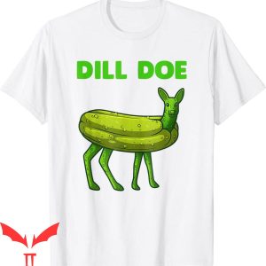 Dill Doe T-Shirt Funny Pickles Deer Adult Humor Veggie Lover