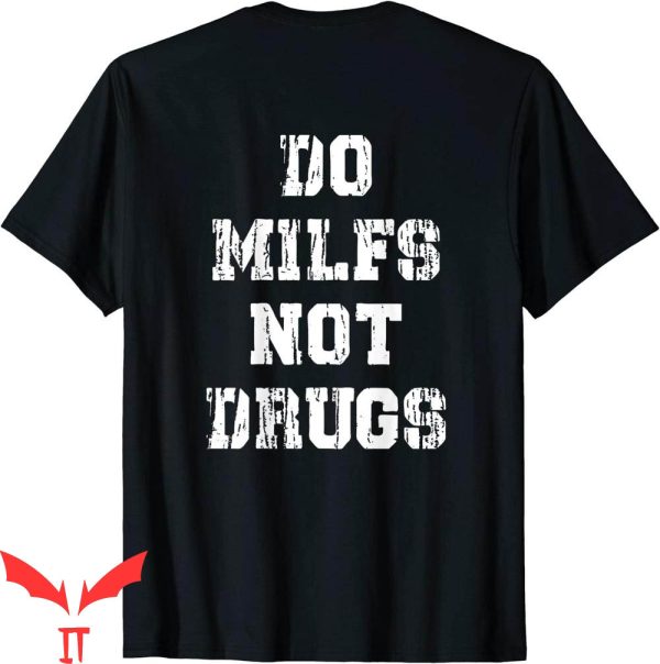Do Milfs Not Drugs T-Shirt Funny Trendy Adult Meme Tee