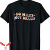 Do Milfs Not Drugs T-Shirt Groovy Style Funny Joke Tee