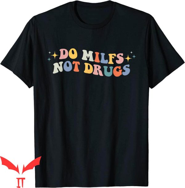 Do Milfs Not Drugs T-Shirt Groovy Style Funny Joke Tee