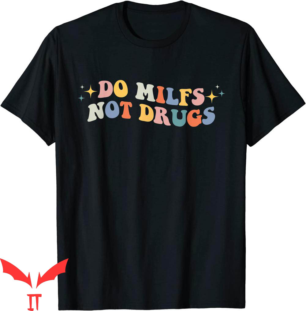 Do Milfs Not Drugs T-Shirt Groovy Style Funny Joke Tee Do Milfs Not Drugs T-Shirt Groovy Style Funny Joke Tee