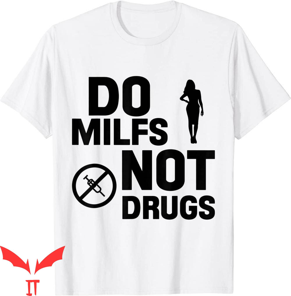 Do Milfs Not Drugs T-Shirt Love Milf Hot Moms Meme Tee Do Milfs Not Drugs T-Shirt Love Milf Hot Moms Meme Tee