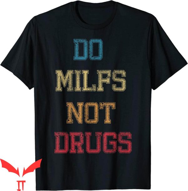 Do Milfs Not Drugs T-Shirt Vintage Funny Adult Meme Tee
