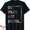 Do Milfs Not Drugs T-Shirt Vintage Trendy Adult Meme Tee