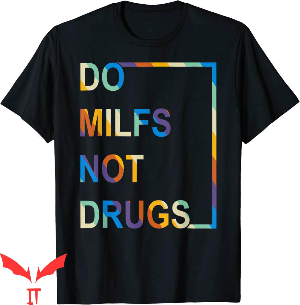 Do Milfs Not Drugs T-Shirt Vintage Trendy Adult Meme Tee Do Milfs Not Drugs T-Shirt Vintage Trendy Adult Meme Tee
