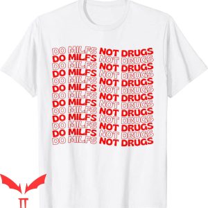 Do Milfs Not Drugs T-Shirt Vintage Trendy Funny Adult Meme