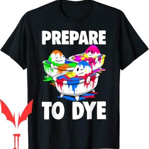 Easter 5s T-Shirt Prepare To Dye Day