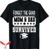 Family Graduation T-Shirt Forget The Grad Mom And Dad