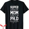 Family Graduation T-Shirt Proud Mom PhD Awesome Daughter