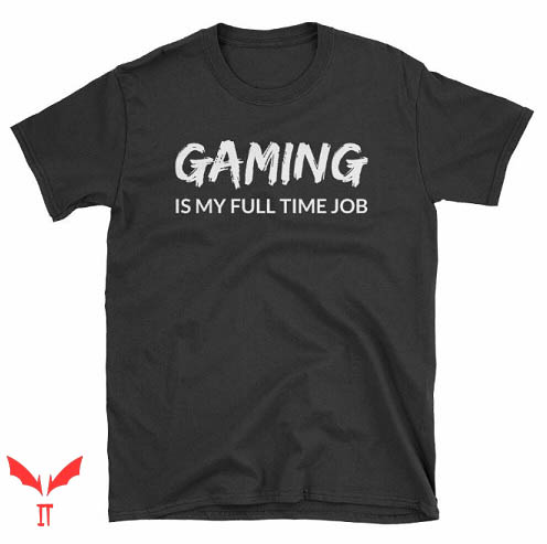 Game Job T Shirt Gaming Funny Gamer Gift Unisex T Shirt Game Job T Shirt Gaming Funny Gamer Gift Unisex T Shirt