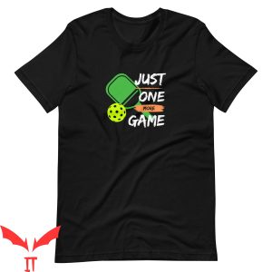 Game Job T Shirt Just One More Game Pickleball Shirt