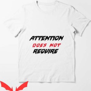 Good Intentions T Shirt Attention Doesn’t Require Classic
