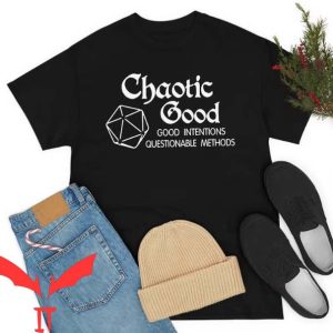 Good Intentions T Shirt Chaotic Good Questionable Method