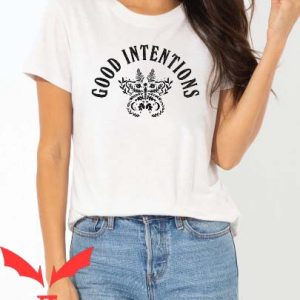 Good Intentions T Shirt Classic Suitable Everyone Tee