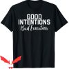 Good Intentions T Shirt Good Intentions Bad Execution