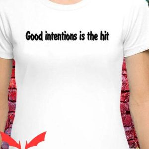 Good Intentions T Shirt Good Intentions Is The Hit Tee