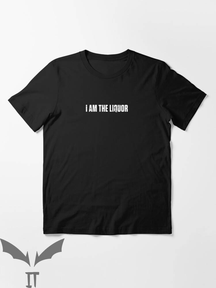 I Am The Liquor T-Shirt Classic Words Drinking Funny Meme I Am The Liquor T-Shirt Classic Words Drinking Funny Meme