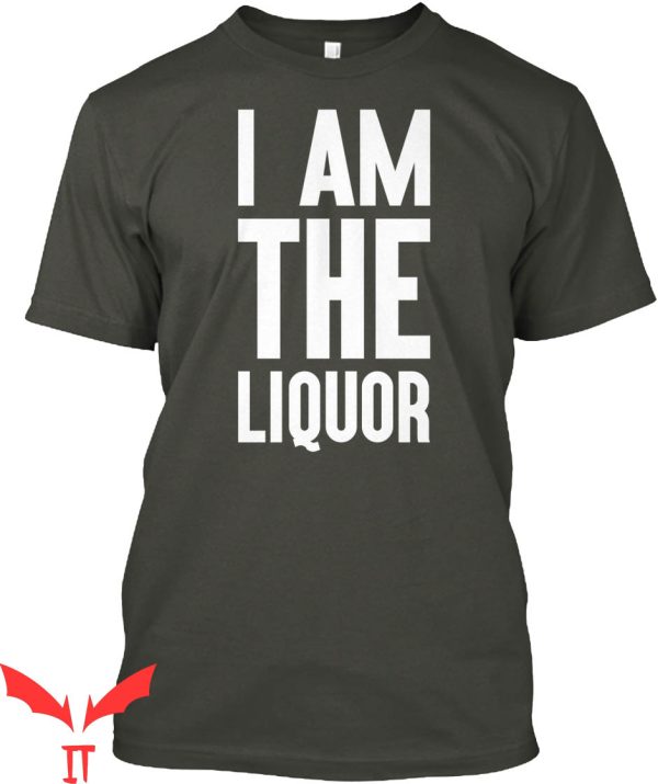 I Am The Liquor T-Shirt Classic Words Drinking Trendy Meme