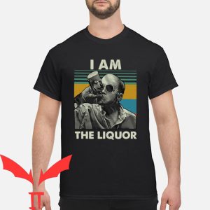 I Am The Liquor T-Shirt Jim Lahey Funny Meme Drinking