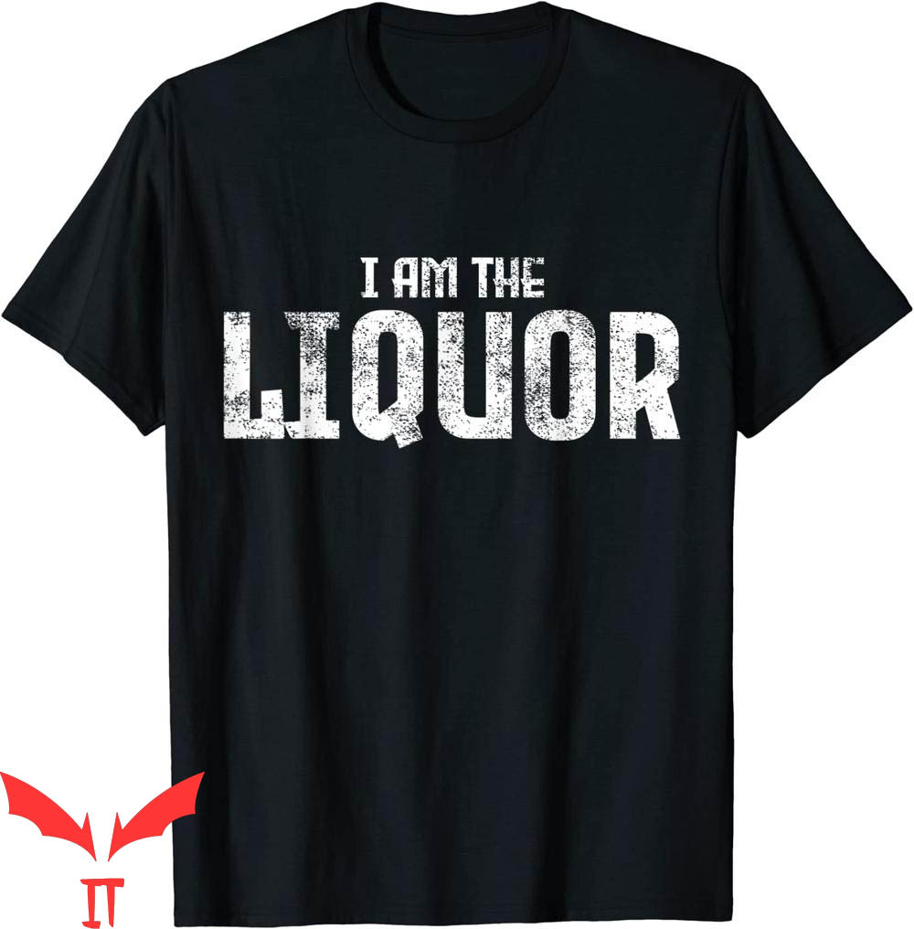 I Am The Liquor T-Shirt Schnapps Alcohol Liqueur Drinking I Am The Liquor T-Shirt Schnapps Alcohol Liqueur Drinking