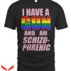I Have A Gun And Am Schizophrenic T Shirt Funny Gift Tee