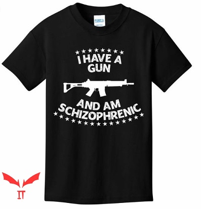 I Have A Gun And Am Schizophrenic T Shirt Gunner For Shirt I Have A Gun And Am Schizophrenic T Shirt Gunner For Shirt